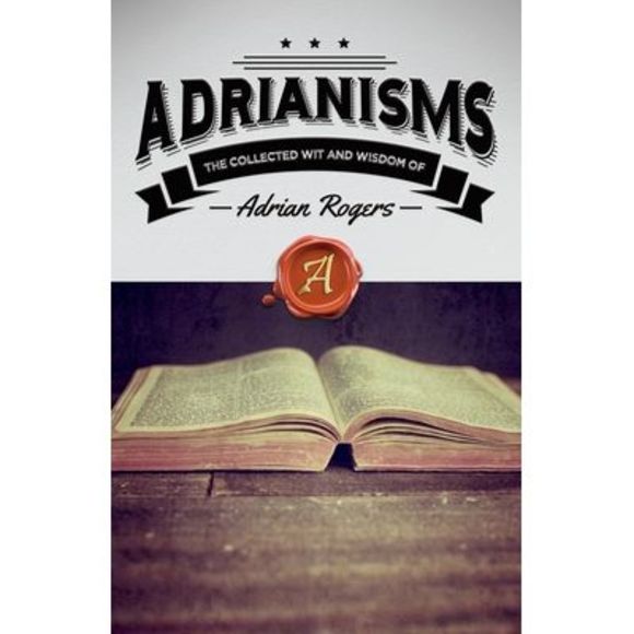 Adrianisms: The Collected Wit and Wisdom of Adrian Rogers -- Adrian Rogers - Picture 1 of 1